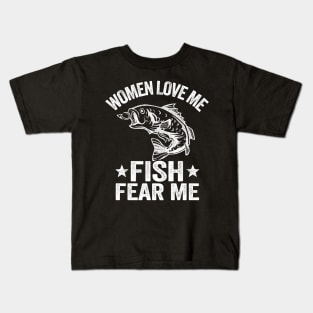 Women Love Me Fish Fear Me Funny Fishing Gift Fisherman Kids T-Shirt